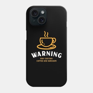 Warning, may contain: coffee and sarcasm Phone Case