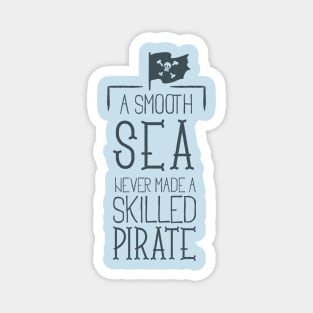 A Smooth Sea Never Made A Skilled Pirate - Typography Magnet