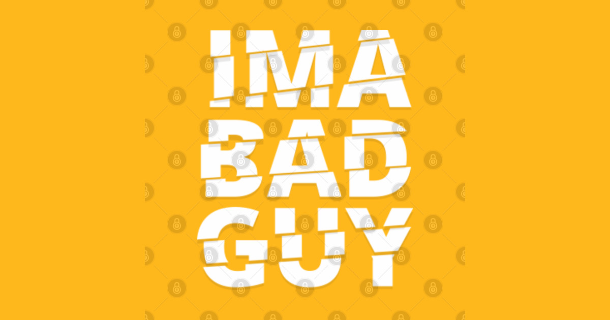 IMA BAD GUY Im Bad Guy Posters and Art Prints TeePublic UK