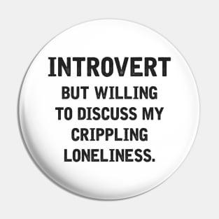 Introvert But Willing To Discuss My Crippling Loneliness Pin