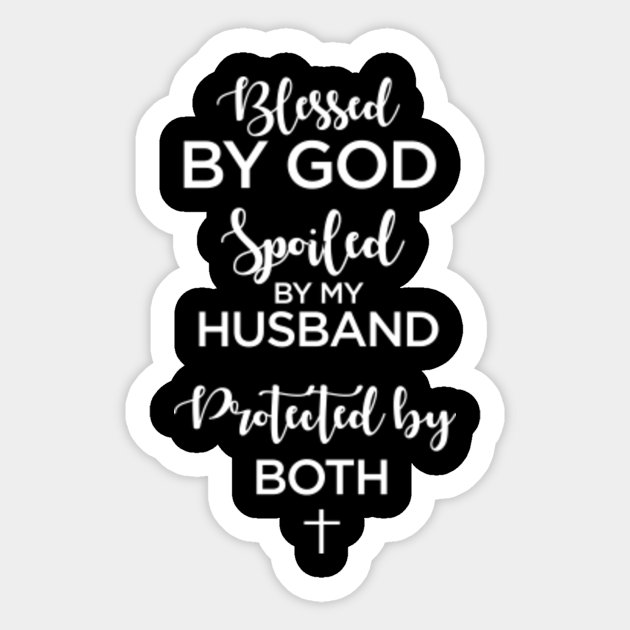 blessed by god spoiled by husband