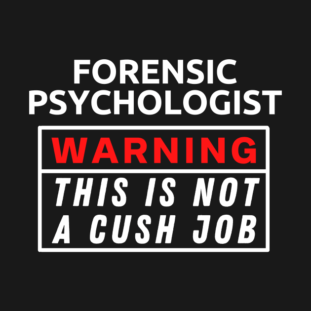 Forensic psychologist Warning This Is Not A Cush Job by Science Puns