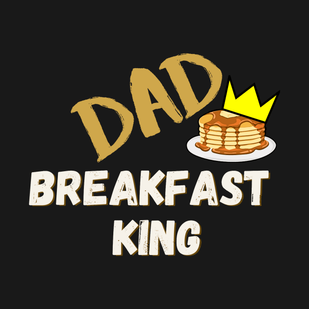 Dad - Breakfast King by Zen Goat 