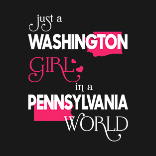 Just a Washington Girl In a Pennsylvania World T-Shirt