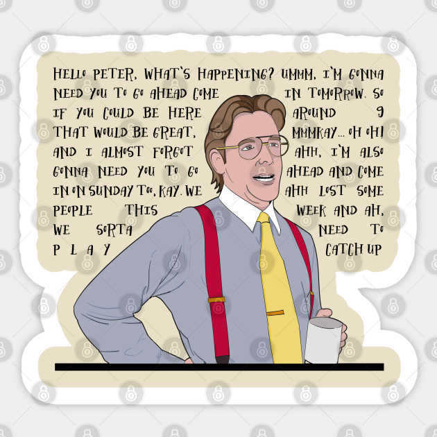 Initech Bill Lumbergh Quote - Office Space - Sticker | TeePublic