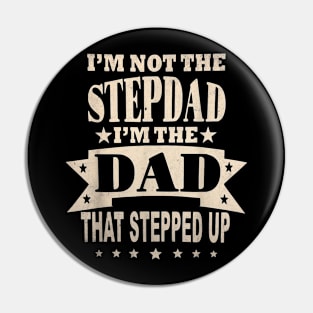 I'M Not The Step Dad I'M The Dad That Stepped Up Fathers Day Pin