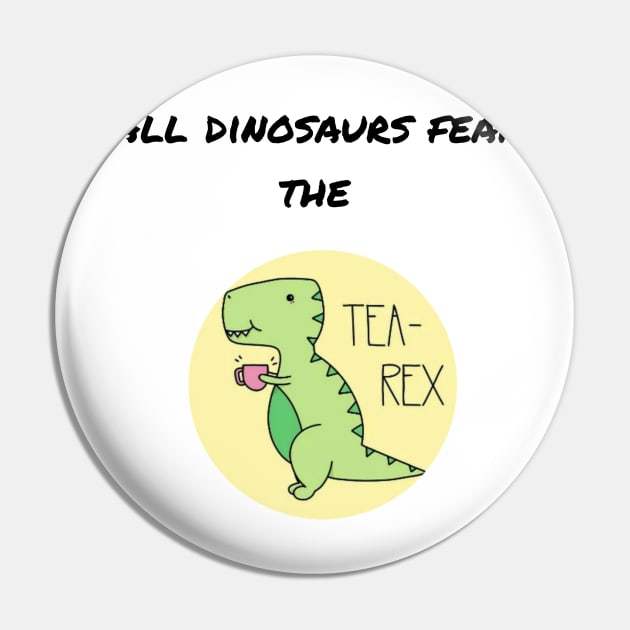 FEAR THE TEA-REX! Pin by Flawless Designs