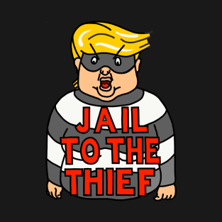 JAIL TO THE THIEF T-Shirt