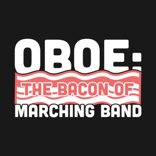 Oboe, The Bacon Of Marching Band T-Shirt