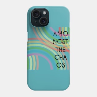 Amongst The Chaos Phone Case