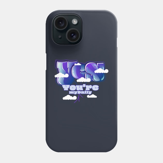 Yes You're My Daily Phone Case by vectorhelowpal