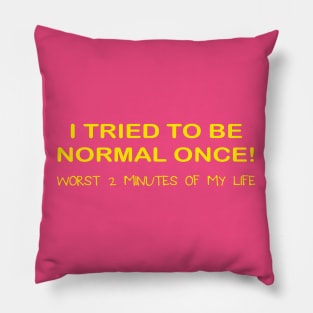 I TRIED TO BE NORMAL LADIES Pillow