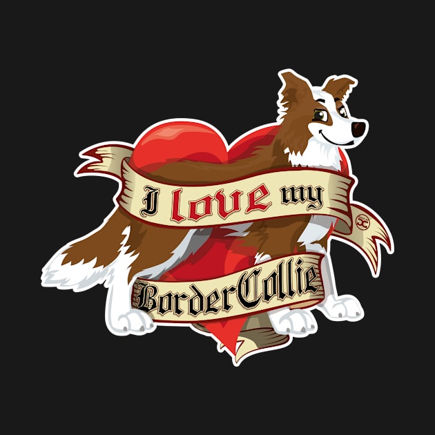 I Love My Border Collie - Brown by DoggyGraphics