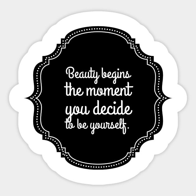 Beauty begins the moment you decide to be yourself - Beauty - Sticker