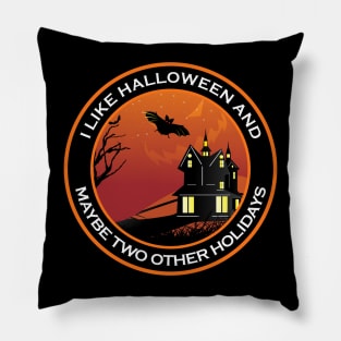 I Like Halloween and Maybe Two Other Holidays Pillow