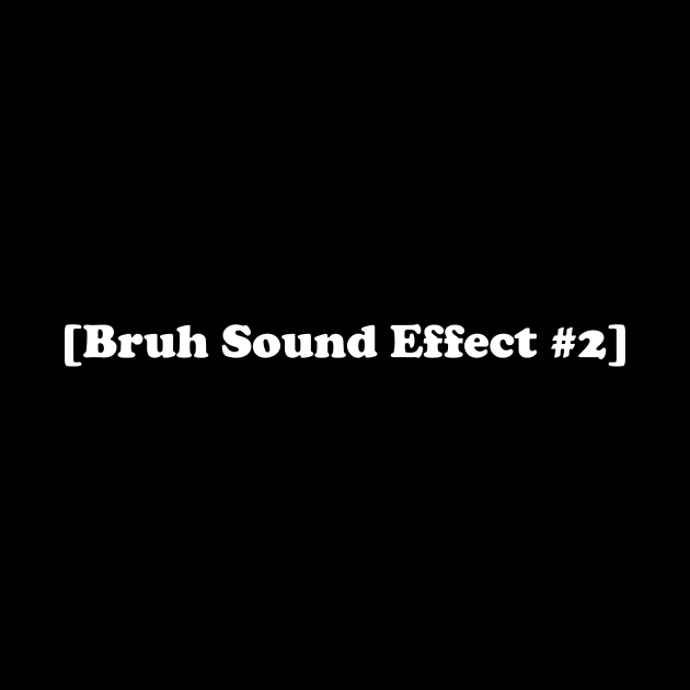 Bruh Sound Effect #2 ORIGINAL Subtitle Meme Black T-Shirt - Reaction Image Unisex Shirt - Zoomer Joke Gift by ILOVEY2K