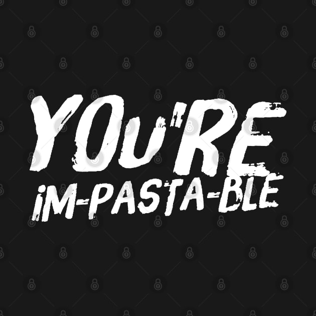 You're Im-Pasta-Ble v2 by Now That's a Food Pun