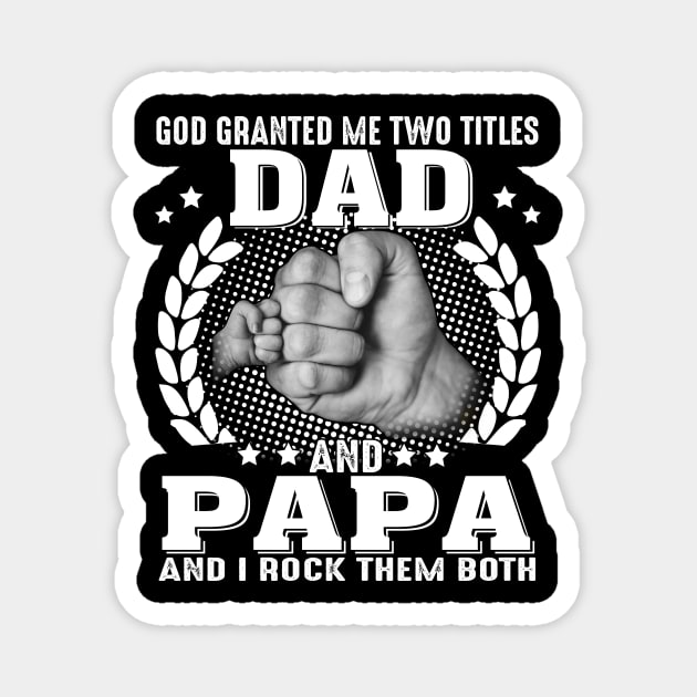 God Granted me Two Titles Dad And Papa And I Rock Them Both Magnet by Jenna Lyannion