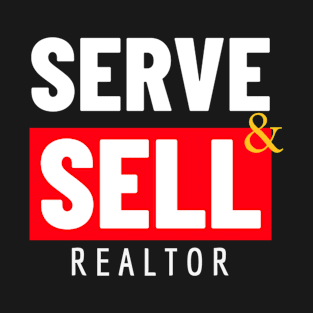 Serve and Sell - Realtor T-Shirt