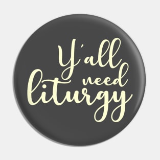 Y'all Need Liturgy Pin