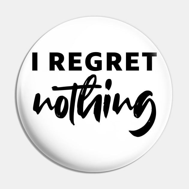 i regret nothing - black text Pin by NotesNwords