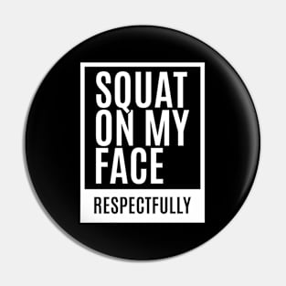 Squat on my Face - Respectfully Pin