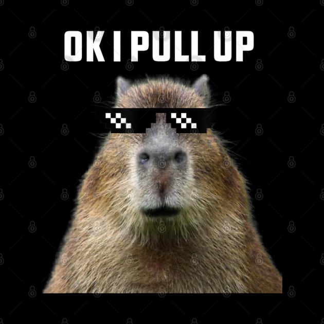 Ok I Pull Up Capybara by Vortex.Merch