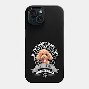 If You Don't Have One You'll Never Understand Funny Poodle Owner Phone Case