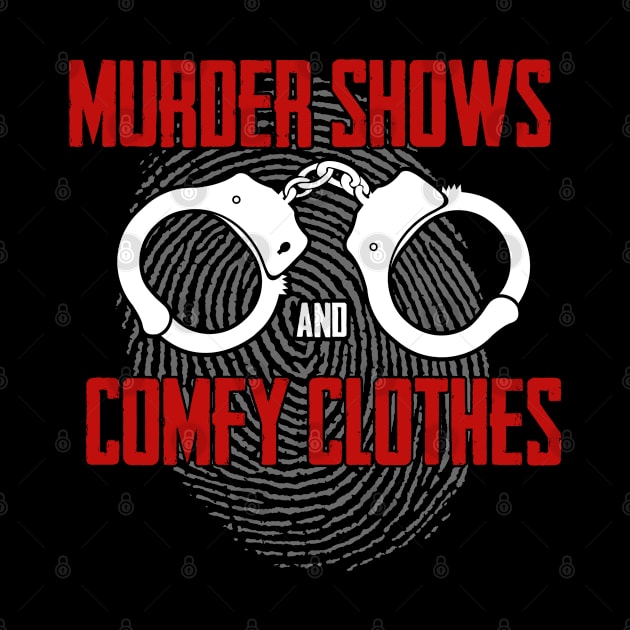 True Crime - Murder Shows And Comfy Clothes by Kudostees