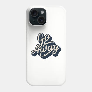 go away, just go away, please go away Phone Case