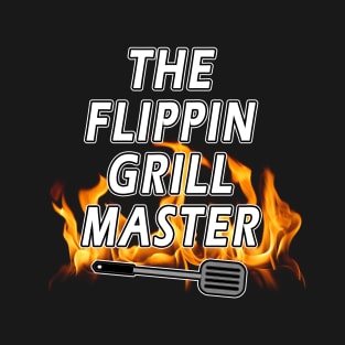 The Flippin Grill Master T-Shirt