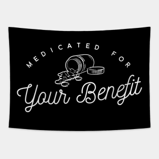 Medicated for Your Benefit - Mental Health Awareness- Snarky - Goth Fashion - depression, anxiety, bipolar Tapestry