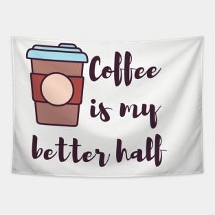 Coffee is my better half coffee lovers Tapestry