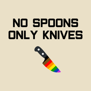 No Spoons Only Gay Knives T-Shirt