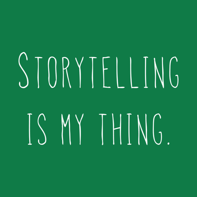 Storytelling is my thing. by AlexisBrown1996