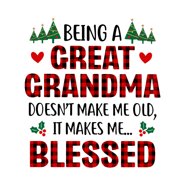 Being A Great Grandma Doesn't Make Me Old It Makes Me Blessed by Benko Clarence