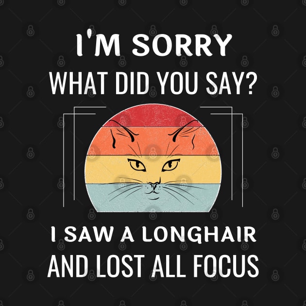 Funny Longhair Cat I'm Sorry What Did You Say I Saw A Longhair And Lost All Focus by egcreations