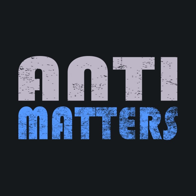 Anti Matters by AKdesign