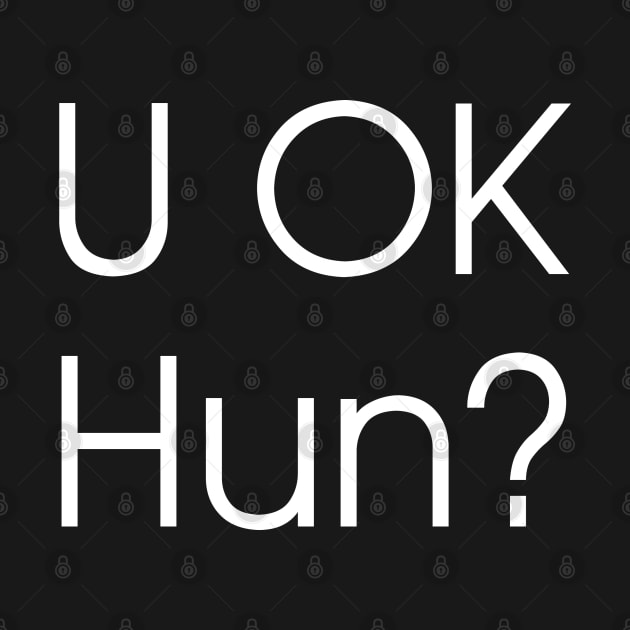 U OK Hun? | R U OK Hun? | Are You OK Hun? | White Print by stuartjsharples