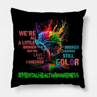 Broken Crayons Still Color Mental Health Awareness Matters Pillow