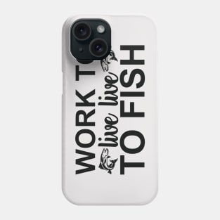 work to live live to fish Phone Case