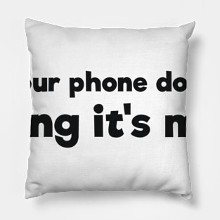 If your phone doesn't ring it's me sarcasm Pillow