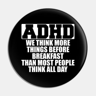 ADHD We think more things before breakfast than most people think all day w Pin