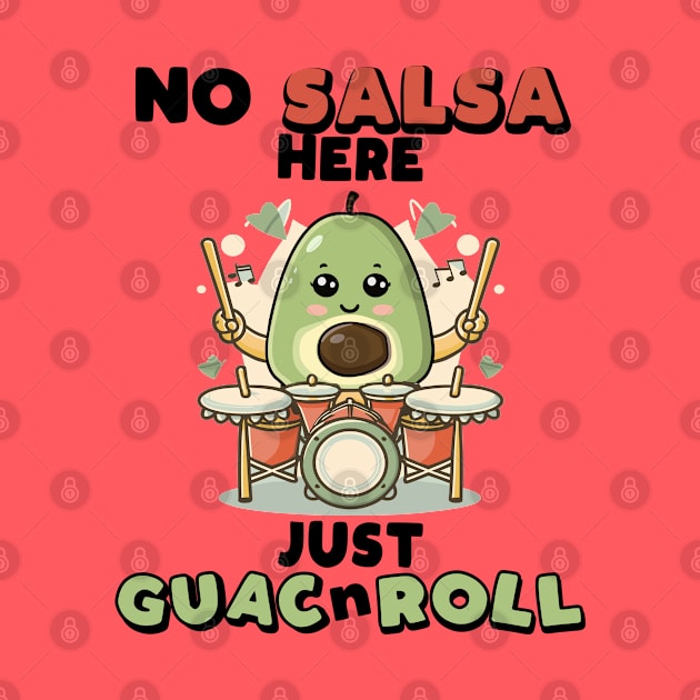 No Salsa Here.  Just Guac N Roll by Blended Designs