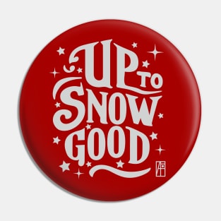 Up to Snow Good -Winnter inscription - Funny Christmas - Happy Holidays - Xmas Pin