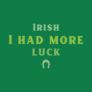 Irish I had more Time! T-Shirt