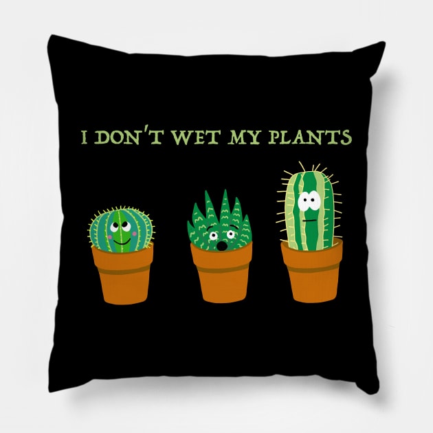 I Don't Wet my Plants Pillow by SNK Kreatures