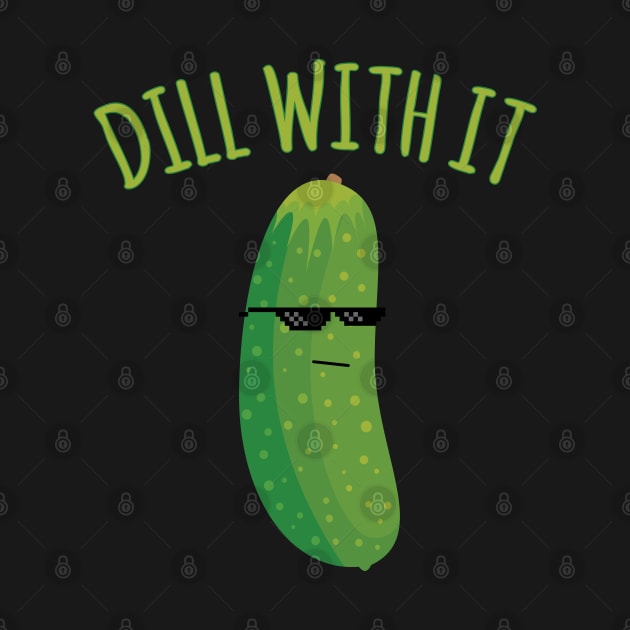 Dill With It Funny Pickle by Flippin' Sweet Gear