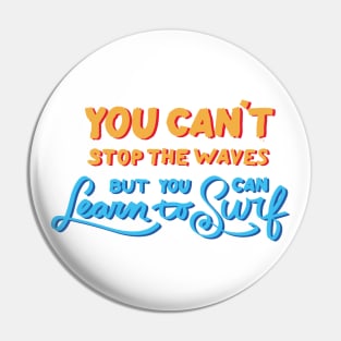 You can't stop the waves but you can learn to surf Pin