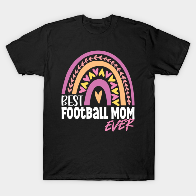 Best Football Mom Ever - Football Mom - T-Shirt